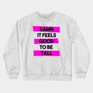 Damn it feels good to be tall - pink Crewneck Sweatshirt